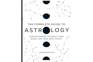 The Complete Guide to Astrology: Understanding Yourself, Your Signs, and Your Birth Chart