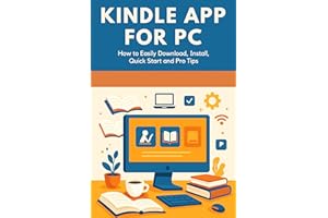 Kindle App for PC : How to Easily Download, Install, Quick Start, and Pro Tips