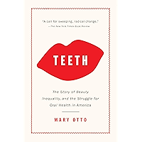 Teeth: The Story of Beauty, Inequality, and the Struggle for Oral Health in America book cover Teeth: The Story of Beauty, Inequality, and the Struggle for Oral Health in America book cover