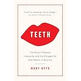 Teeth: The Story of Beauty, Inequality, and the Struggle for Oral Health in America