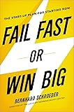 Fail Fast or Win Big: The Start-Up Plan for Starting Now