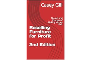 Reselling Furniture for Profit 2nd Edition: The Art and Process of Making Money Fast (Flipping Furniture Book 1)