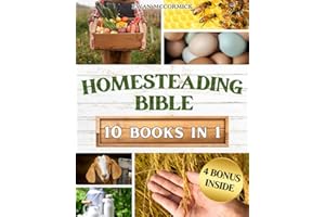 HOMESTEADING BIBLE: Homesteader's Handbook to Master the Secrets of Planting, Growing, Preserving and Thriving for a Sustaina