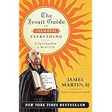 The Jesuit Guide to (Almost) Everything: A Spirituality for Real Life