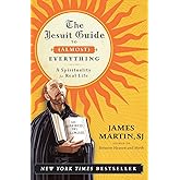 The Jesuit Guide to (Almost) Everything: A Spirituality for Real Life
