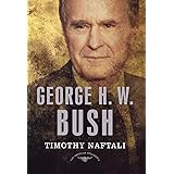 George H. W. Bush: The American Presidents Series: The 41st President, 1989-1993