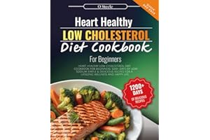 Heart Healthy Low Cholesterol Diet Cookbook for Beginners: 1200+ Days of Low-Sodium Simple & Delicious Recipes for a Lifelong