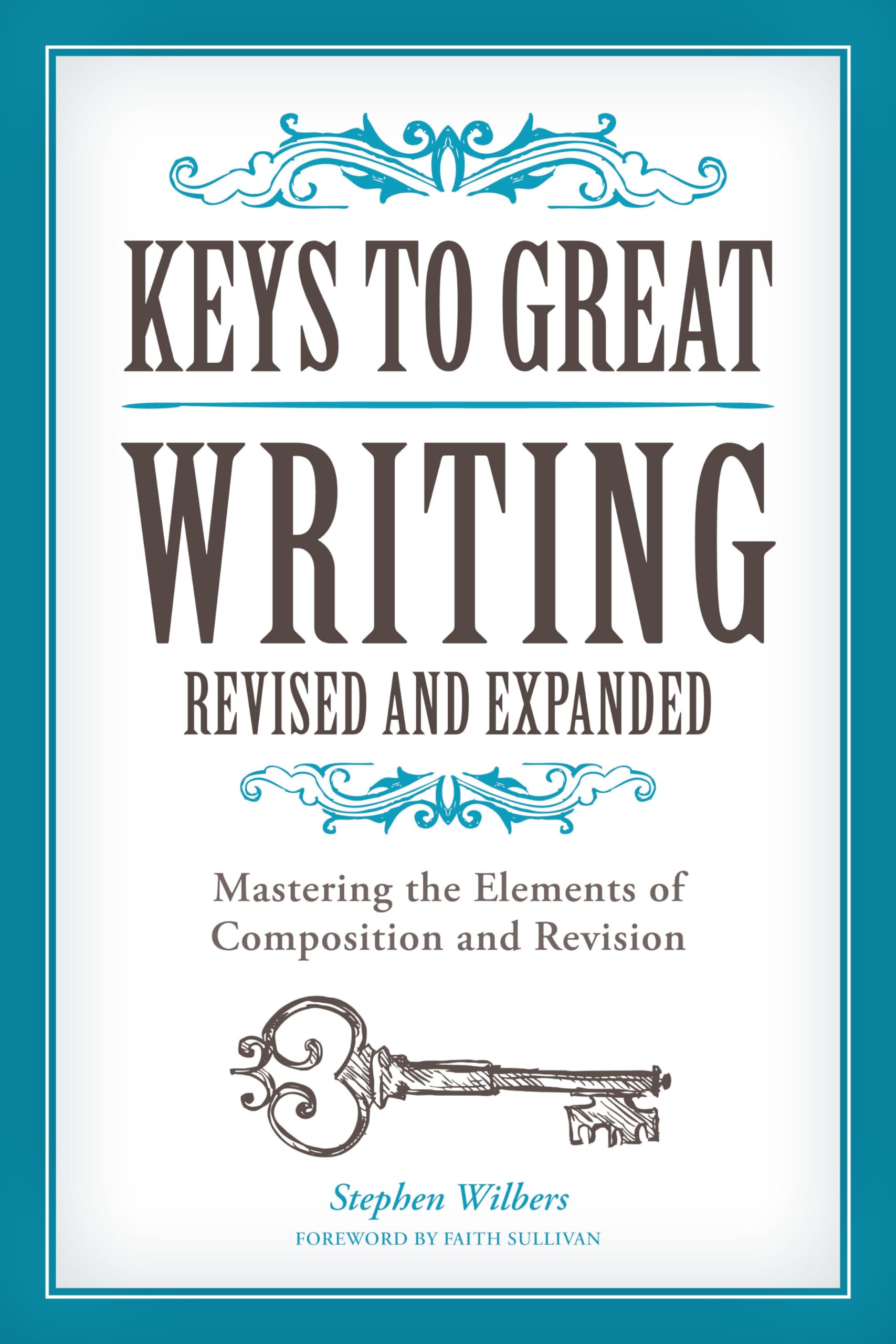 Keys to Great Writing Revised and Expanded: Mastering the Elements of Composition and Revision