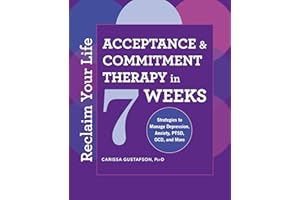 Reclaim Your Life: Acceptance and Commitment Therapy in 7 Weeks
