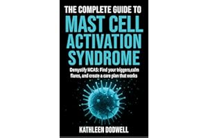 The Complete Guide to Mast Cell Activation Syndrome: Demystify MCAS: Find your triggers, calm flares, and create a care plan 