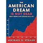 The American Dream Is Not Dead: (But Populism Could Kill It) (New Threats to Freedom Series)