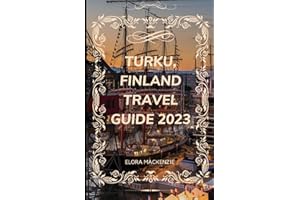TURKU, FINLAND TRAVEL GUIDE 2023: Uncover the Hidden Treasures and Breathtaking Wonders of Finland
