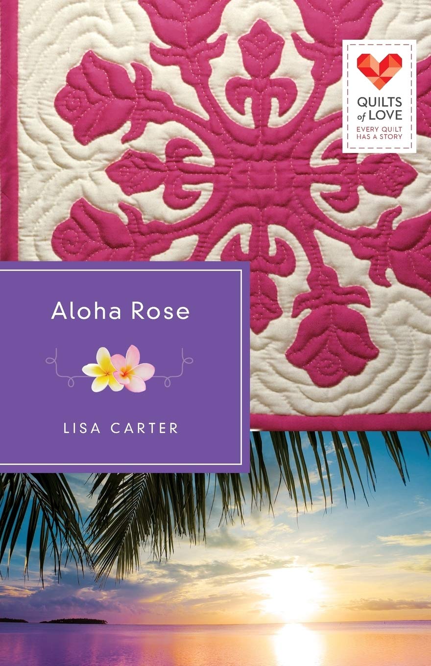 Aloha Rose Quilts Of Love Carter Lisa Amazon Com Books