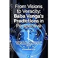 From Visions to Veracity: Baba Vanga's Predictions in Perspective: Exploring the Mystic's Prophecies and Their Astonishing Realization in Our World