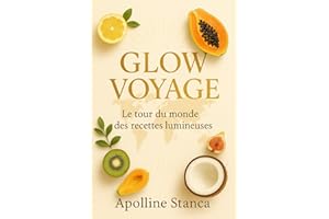 ✨ GLOW VOYAGE: Le tour du monde des recettes lumineuses pour rayonner naturellement – beauté, vitalité et bien-être dans l’as