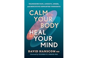 Calm Your Body, Heal Your Mind: Transcend Pain, Anxiety, Anger, and Repetitive Unwanted Thoughts
