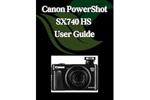 Canon PowerShot SX740 HS User Guide: A Comprehensive and Detailed Manual for Photographers and Creatives for Beginners and Se