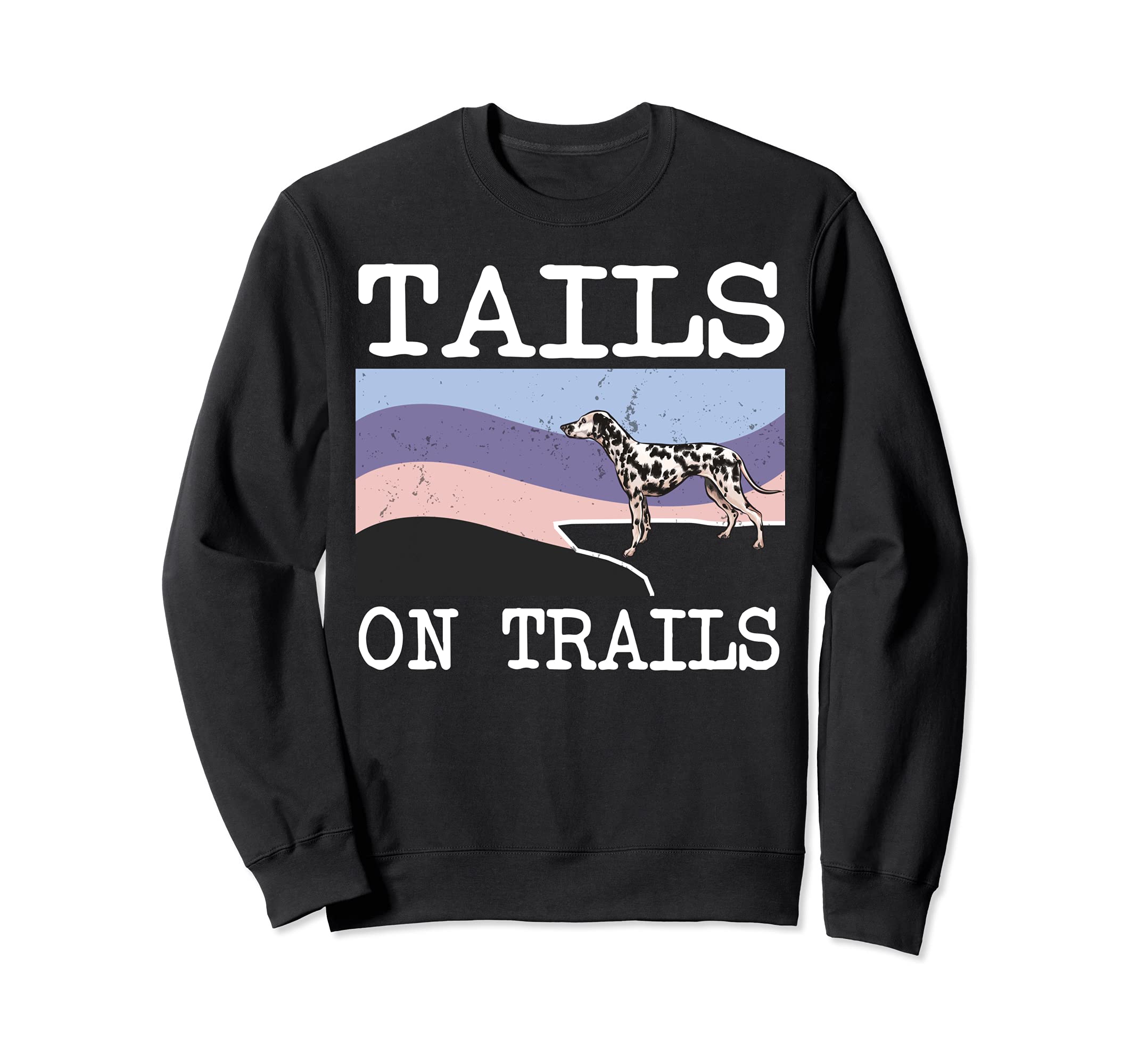 Dalmatian Tails On Trails Funny Dog Hiking Sweatshirt