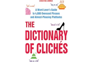 The Dictionary of Clichés: A Word Lover's Guide to 4,000 Overused Phrases and Almost-Pleasing Platitudes
