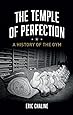 The Temple of Perfection: A History of the Gym
