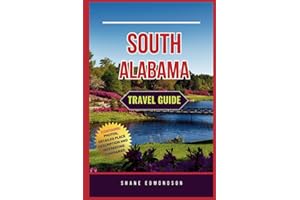 South Alabama Travel Guide 2023: Learn, Explore & Enjoy Mobile, Montgomery, Birmingham etc. For 2023, 2024 & Beyond. Contains Photos, Maps, Best Places to Visit, Hotspots, and Interesting Itineraries