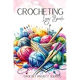 Crocheting Log Book: Journal for Keeping Track of Your Crochet Projects
