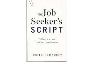 The Job Seeker's Script: Tell Your Story and Land Your Dream Position