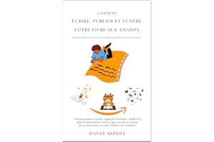 Comment Écrire, Publier Et Vendre Votre Livre Sur �鶹��: Guide pratique pour maîtriser la publication d'ebook et de livre pa