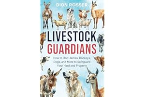 Livestock Guardians: How to Use Llamas, Donkeys, Dogs, and More to Safeguard Your Herd and Property