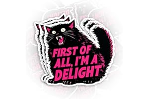 First of All I'm A Delight Black Cat Sticker Funny Sarcastic Sassy Snarky Quote Saying Cat Lover Waterproof Die-Cut Vinyl Sti