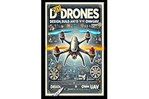 DIY Drones: Design, Build and Fly Your Own UAV