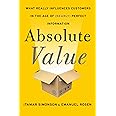 Absolute Value: What Really Influences Customers in the Age of (Nearly) Perfect Information