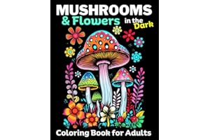 Mushrooms & Flowers In the Dark: Adult coloring Book, Relieve stress, promote Mindlfulness: 50 Dark pages to color inside this Mushroom & Flower ... great Gift. (Monochrome coloring for adults)