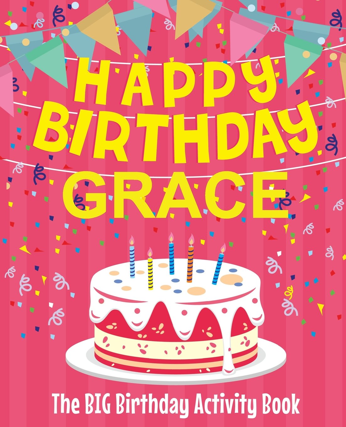 Amazon Com Happy Birthday Grace The Big Birthday Activity Book Personalized Children S Activity Book 9781986513074 Birthdaydr Books