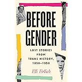 Before Gender: Lost Stories from Trans History, 1850-1950