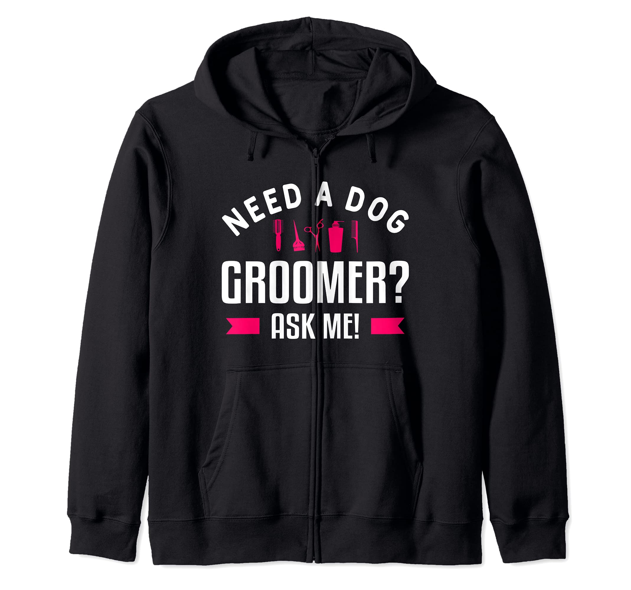 Funny Grooming Dogs Quote For A Dog Groomer Zip Hoodie