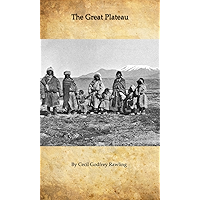 The Great Plateau: Being an Account of Exploration in Central Tibet, 1903, and of the Gartok Expedition, 1904-1905 book cover