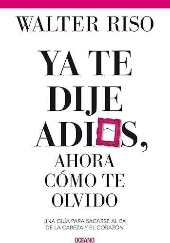 Download Ya te dije adios, ahora cómo te olvido: Una guai para sacarse al ex de la cabeza y el corazon PDF