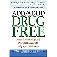 ADD/ADHD Drug Free: Natural Alternatives and Practical Exercises to Help Your Child Focus