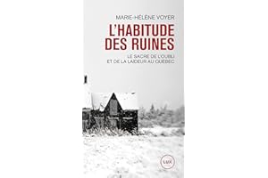 L'habitude des ruines: Le sacre de l’oubli et de la laideur au Québec (French Edition)