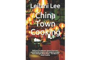 China Town Cooking: Delicious traditional dishes from Asia according to original and modern recipes. Fast and light Asian Food - The Best of Asian Cuisine
