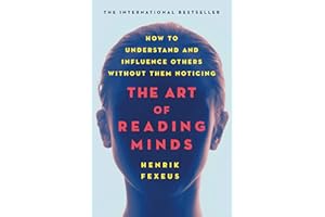 The Art of Reading Minds: How to Understand and Influence Others Without Them Noticing