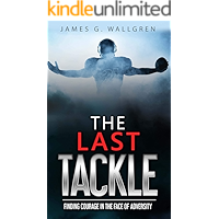 The Last Tackle: Finding Courage In The Face of Adversity book cover