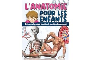 L'ANATOMIE POUR LES ENFANTS: Découvre le corps humain et son fonctionnement - Facile à lire et entièrement illustré - encyclo
