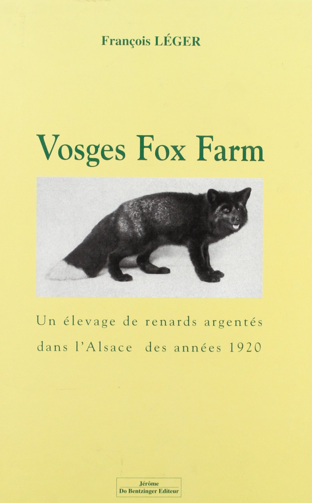 Amazon Fr Vosges Fox Farm Un Elevage De Renards Argentes Dans L Alsace Des Annees 20 Leger Francois Livres