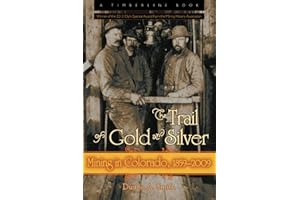 The Trail of Gold and Silver: Mining in Colorado, 1859-2009 (Timberline Books)