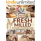 The Ultimate Fresh Milled Flour Cookbook: Master Fresh Milled Baking with Simple Reliable Techniques for Milling and Hydration | Turn Grains into Soft Golden Bakery-Perfect Bread Every Time