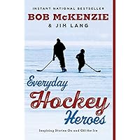 Everyday Hockey Heroes Inspiring Stories On and Off the Ice