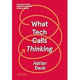 What Tech Calls Thinking: An Inquiry into the Intellectual Bedrock of Silicon Valley (FSG Originals x Logic)