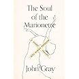 The Soul of the Marionette: A Short Inquiry into Human Freedom
